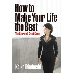 How to Make Your Life the Best 電子書籍版 / 著:KeikoTakahashi｜ebookjapan