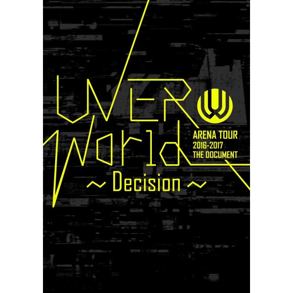 UVERworld ARENA TOUR 2016-2017 THE DOCUMENT〜Decisi...