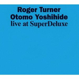 ブリッジ Live at SuperDeluxe ロジャー・ターナー＆大友良英