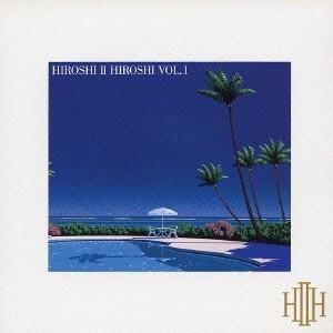 HIROSHI II HIROSHI／HIROSHI II HIROSHI VOL.1 【CD】