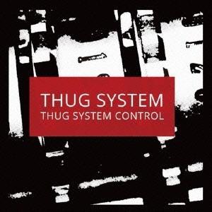 THUG SYSTEM／THUG SYSTEM CONTROL
