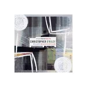 クリストファー・オライリー／トゥルー・ラヴ・ウェイツ〜クリストファー・オライリー・プレイズ・レディオ...
