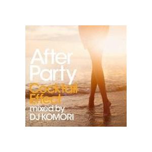 DJ KOMORI／After Party Cocktail Effect mixed by DJ ...