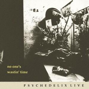 PSYCHEDELIX／NO ONE’S WASTIN’ TIME -revisited- 【CD】