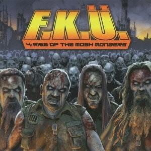F.K.U.／4： ライズ・オヴ・ザ・モッシュ・モンガーズ 【CD】