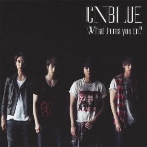 CNBLUE／What turns you on？ 【CD】