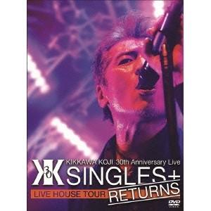吉川晃司／KIKKAWA KOJI 30th Anniversary Live SINGLES＋ RETURNS 