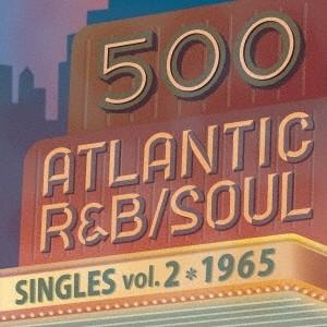 (V.A.)／500 アトランティック・R＆B／ソウル・シングルズ VOL.2＊1965 【CD】