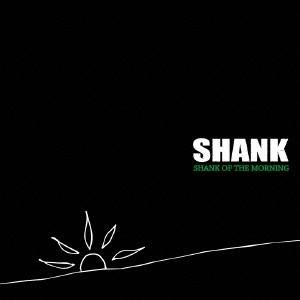 SHANK/SHANK OF THE MORNING《通常盤》 CD