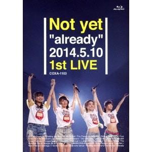 Not yet／Not yet already 2014.5.10 1st LIVE 【Blu-ra...
