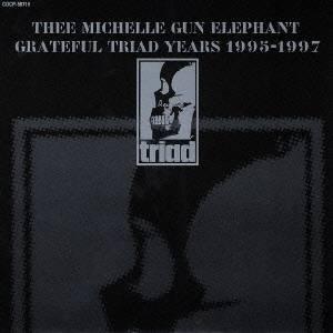 ミッシェル・ガン・エレファント／GRATEFUL TRIAD YEARS 1995-1997 【CD...