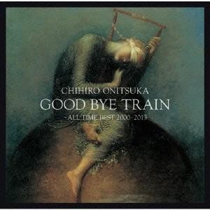 鬼束ちひろ／GOOD BYE TRAIN 〜All Time Best 2000-2013 【CD】