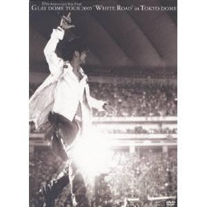 GLAY／GLAY DOME TOUR 2005 WHITE ROAD in TOKYO DOME ...