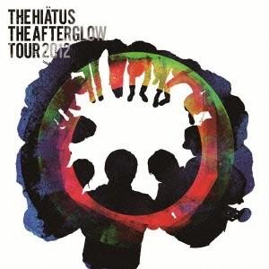 THE HIATUS／THE AFTERGLOW TOUR 2012 【CD】