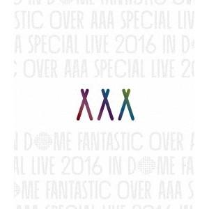 AAA／AAA SPECIAL LIVE 2016 IN DOME FANTASTIC OVER《通...