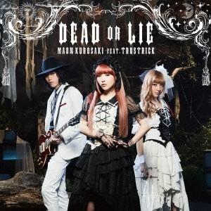 黒崎真音 feat.TRUSTRICK／DEAD OR LIE (初回限定) 【CD+Blu-ray...