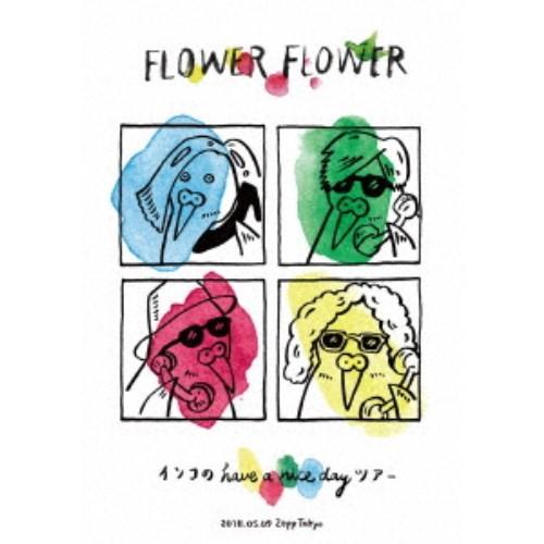FLOWER FLOWER／インコの have a nice day ツアー 2018.05.09 ...