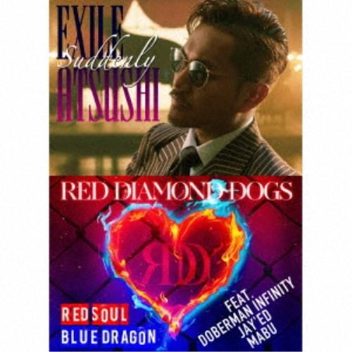 EXILE ATSUSHI／RED DIAMOND DOGS／Suddenly／RED SOUL B...