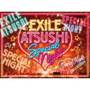 EXILE ATSUSHI／EXILE ATSUSHI SPECIAL NIGHT 【DVD】