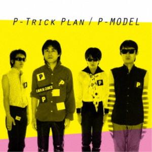 P-MODEL／P-Trick Plan -ワーナーミュージック・ジャパン・イヤーズ-