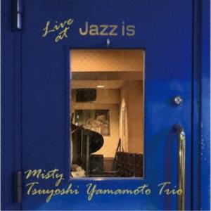 山本剛トリオ／ミスティ 〜ライブ・アット Jazz is ＜2nd set＞ 【CD】