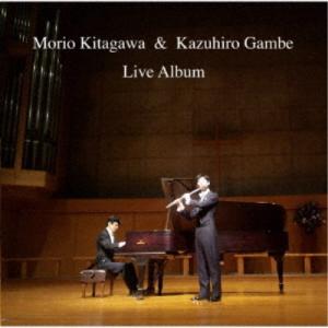 北川森央 雁部一浩／北川森央 雁部一浩 ライヴアルバム 〜ピアノとフルートの夕べ 品川教会