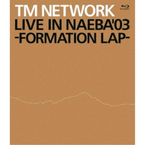 TM NETWORK／LIVE IN NAEBA ’03 -FORMATION LAP- 【Blu-...