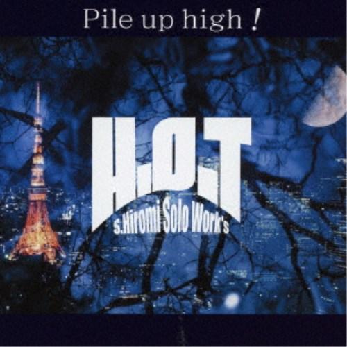 S.HIROMI solo work’s H.O.T／Pile up high！ 【CD】