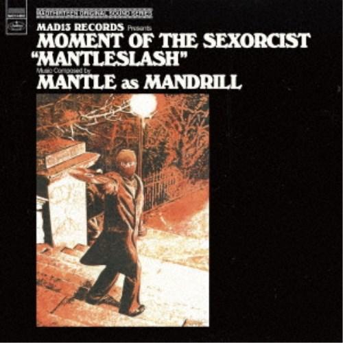 MANTLE as MANDRILL／MOMENT OF THE SEXORCIST MANTLES...