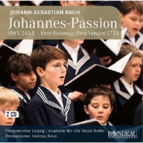 アンドレアス・ライツェ 聖トーマス教会合唱団／J.S.バッハ：ヨハネ受難曲 (1724年初稿版) 【...