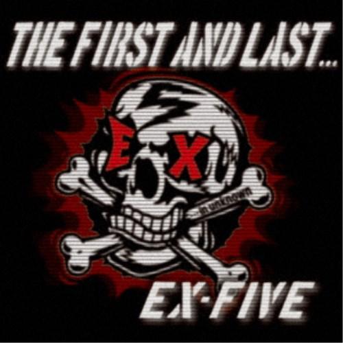 EX-FIVE／THE FIRST AND LAST... 【CD】