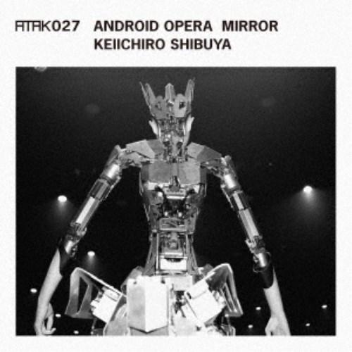 渋谷慶一郎／ATAK027 ANDROID OPERA MIRROR 【CD】
