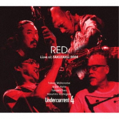 Undercurrent 4／RED 〜Live at TAKUTAKU 2024〜 【CD】