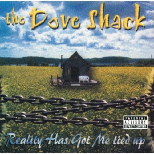The Dove Shack／Reality Has Got Me Tied Up 【CD】