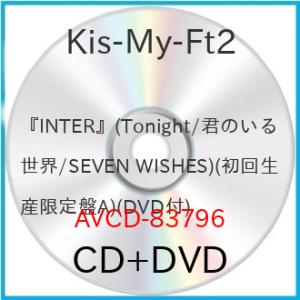 CD/Kis-My-Ft2/『INTER』(Tonight/君のいる世界/SEVEN WISHES)...