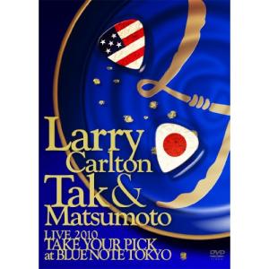 DVD/ラリー・カールトン&松本孝弘(B'z)/Larry Carlton & Tak Matsumoto LIVE 2010 TAKE YOUR PICK at BLUE NOTE TOKYO【Pアップ