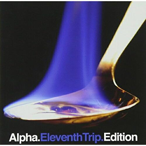 CD/アルファ/Eleventh Trip.Edition【Pアップ】