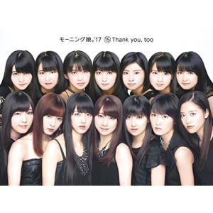 CD/モーニング娘。'17/15 Thank you, too (CD+Blu-ray) (初回生産限定盤)【Pアップ