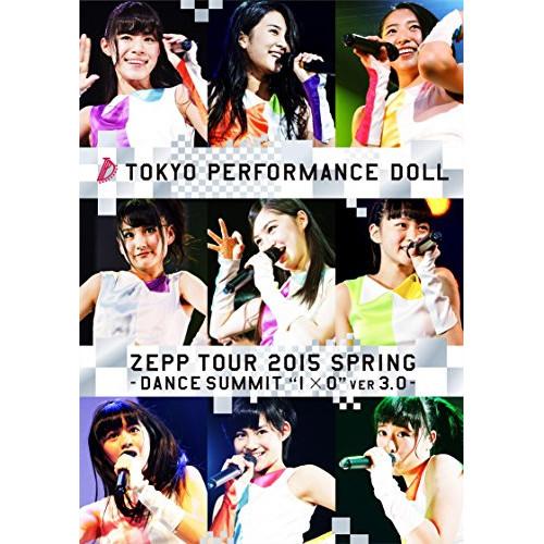 BD/東京パフォーマンスドール/ZEPP TOUR 2015春 〜DANCE SUMMIT”1×0”...