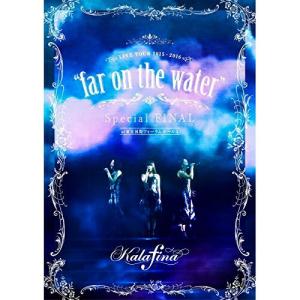 DVD/Kalafina/Kalafina LIVE TOUR 2015〜2016 ”far on the water” Special FINAL at 東京国際フォーラムホールA｜felista