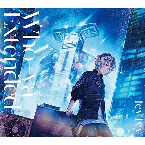 CD/Who-ya Extended/Icy Ivy (CD+DVD) (初回生産限定盤)