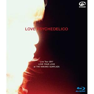 BD/LOVE PSYCHEDELICO/LOVE PSYCHEDELICO Live Tour 2017 LOVE YOUR LOVE at THE NAKANO SUNPLAZA(Blu-ray) (通常版)