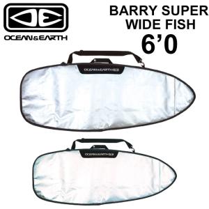 OCEAN＆EARTH オーシャンアンドアース サーフボードケース BARRY SUPER WIDE FISH 6′0 バリー スーパーワイド フィッシュ ショート トランジッション｜follows