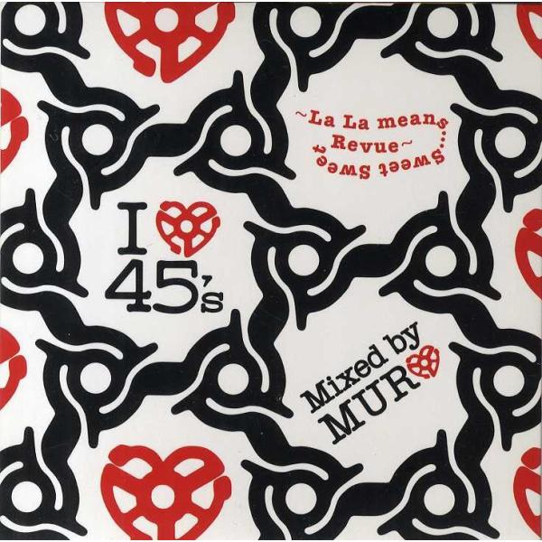 MURO - I LOVE 45’s〜La La Means...Sweet Sweet Revue...