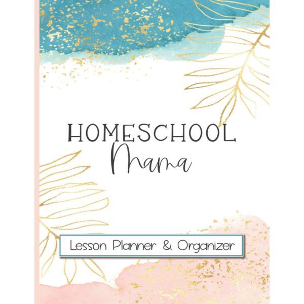 Homeschool Mama: Lesson Planner &amp; Organizer: Homes...