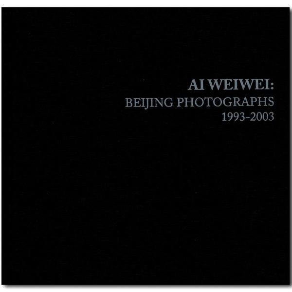 Ai Weiwei: Beijing Photographs, 1993-2003　アイ・ウェイウェ...