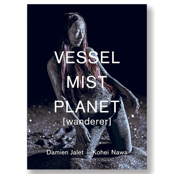 ダミアン・ジャレ | 名和晃平 VESSEL / Mist / Planet [wanderer]　...