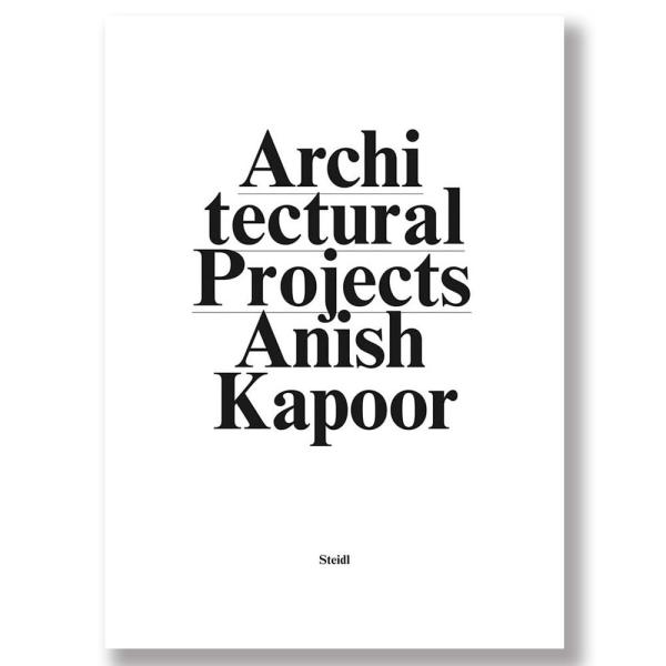 Anish Kapoor: Make New Space: Architectural Projec...