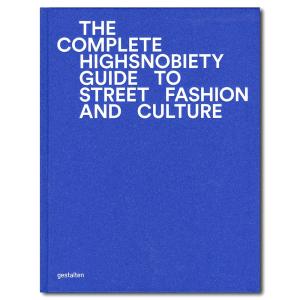 The Incomplete: Highsnobiety Guide to Street Fashion and Culture