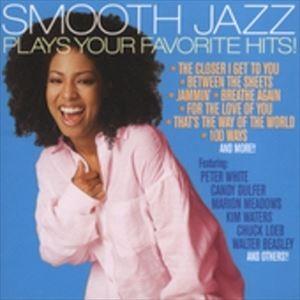 輸入盤 VARIOUS / SMOOTH JAZZ PLAYS YOUR FAVORITE HITS [CD]｜ggking